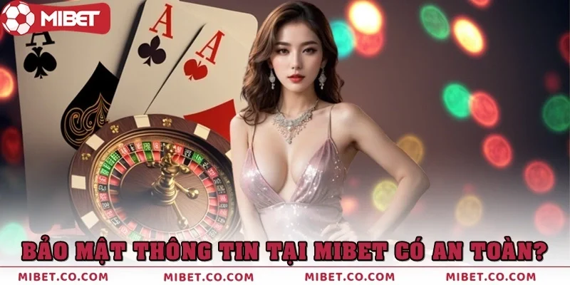 Bảo mật thông tin tại Mibet có thật sự an toàn?