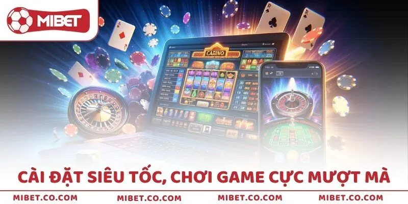 Cài đặt siêu tốc, chơi game cực mượt mà